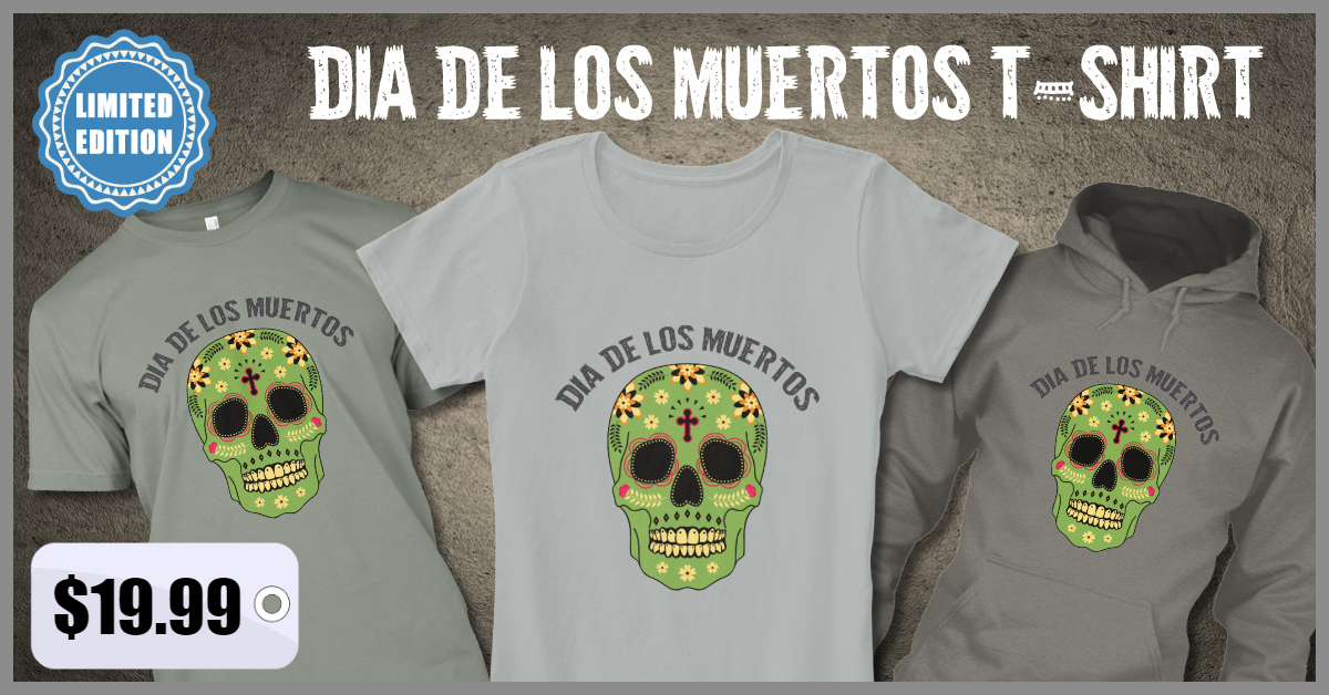Order the custom designed, limited edition Dia de los Muertos t-shirt and hoodie